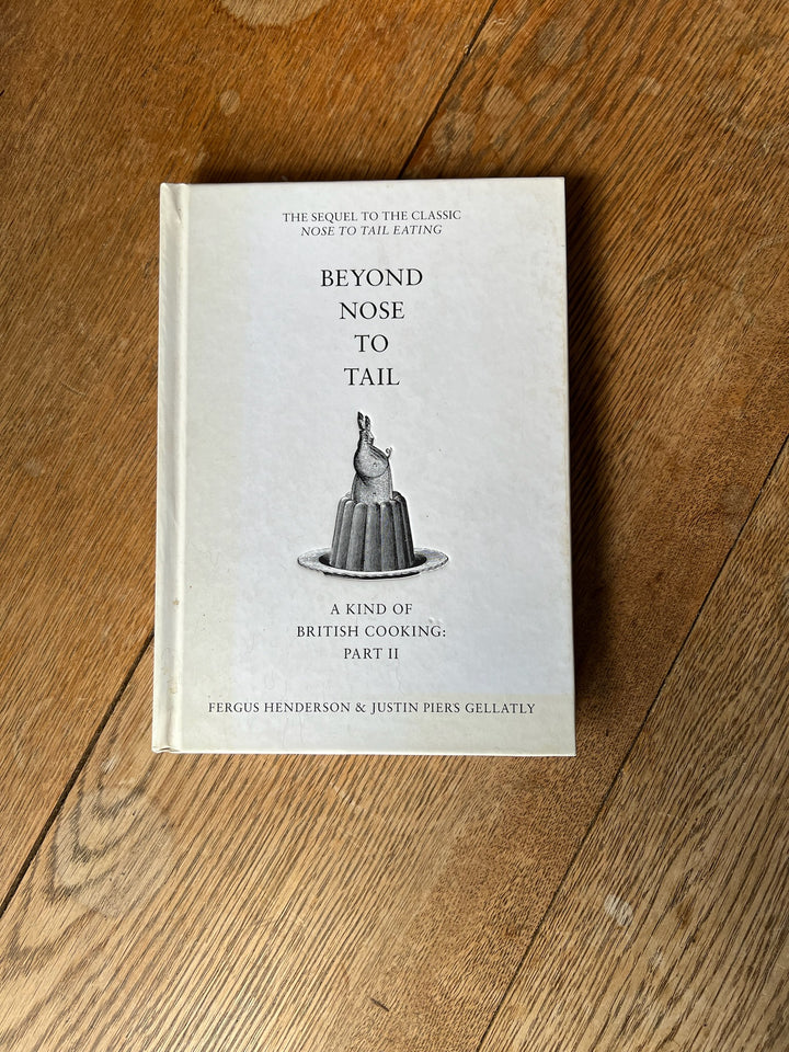 ‘BEYOND NOSE TO TAIL’ A KIND OF BRITISH COOKING PART II - Fergus Henderson &amp; Justin Piers Gellatly