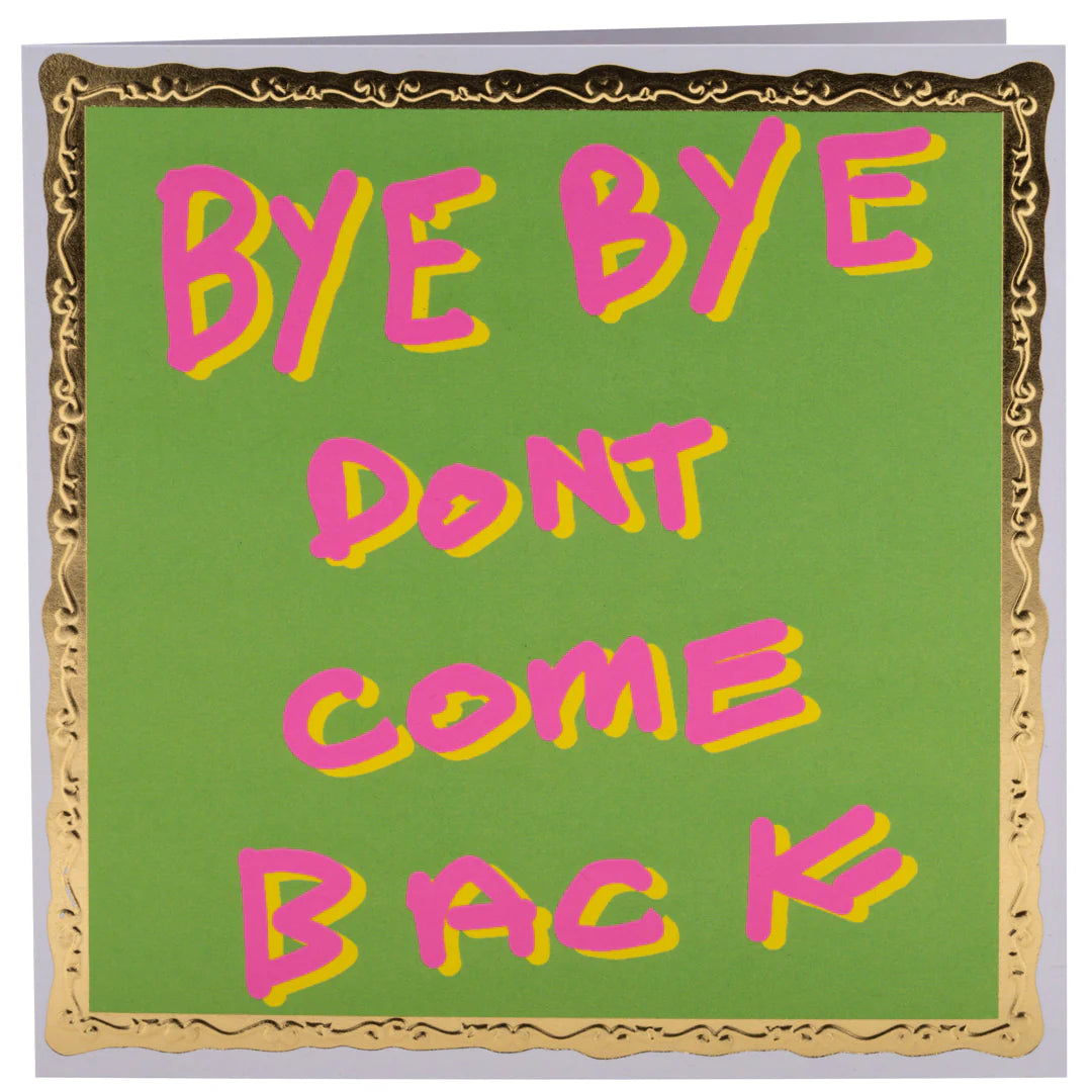 Bye Don't Come Back Greeting Card - ARTHOUSE UNLIMITED