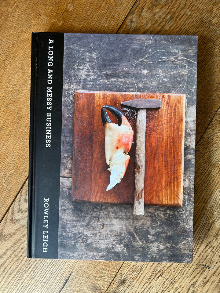 “A LONG AND MESSY BUSINESS” Rowley Leigh