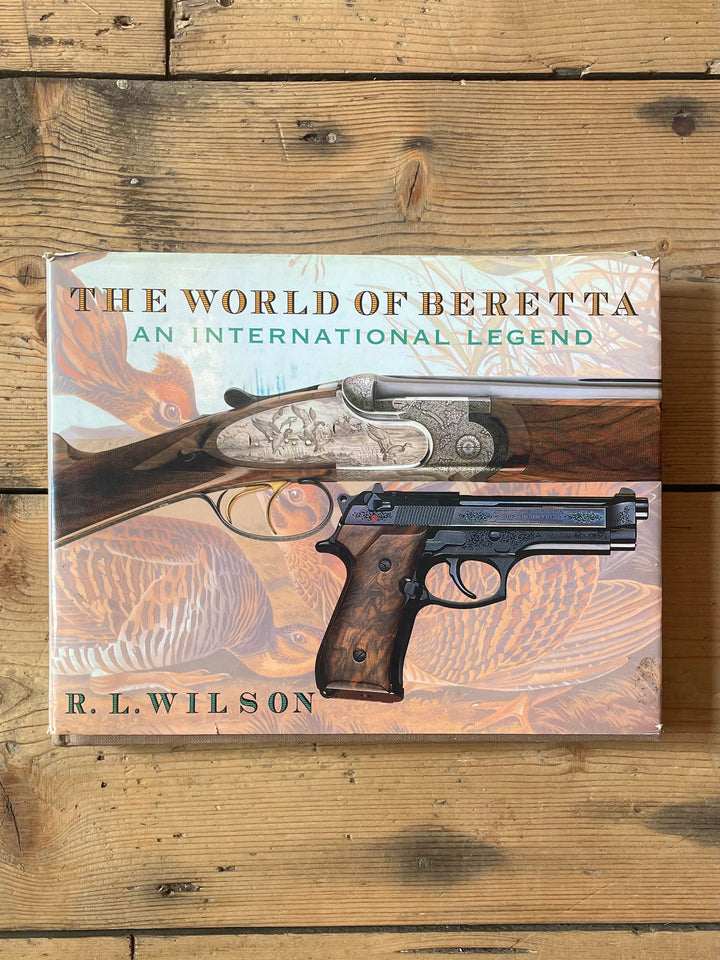 The World of Beretta: an international legend. R. L. Wilson